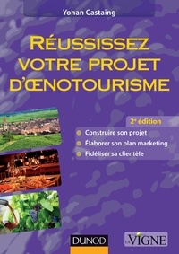 Yohan Castaing - Réussissez votre projet d'oenotourisme - 2ème édition.