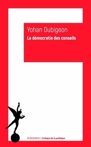 Yohan Dubigeon - La démocratie des conseils - Aux origines modernes de l'autogouvernement.