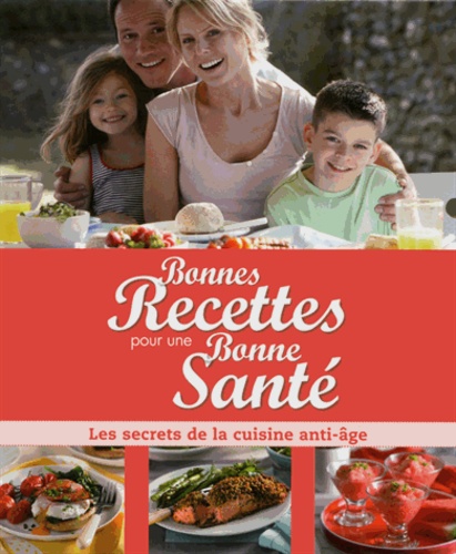 Yohan Leclerc et Françoise Zimmer - Bonnes recettes pour une bonne santé - Les secrets de la cuisine anti-âge.