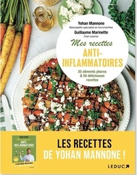 Yohan Mannone et Guillaume Marinette - Mes recettes anti-inflammatoires - Tout comprendre sur l'alimentation anti-inflammatoire et se régaler avec 55 recettes.