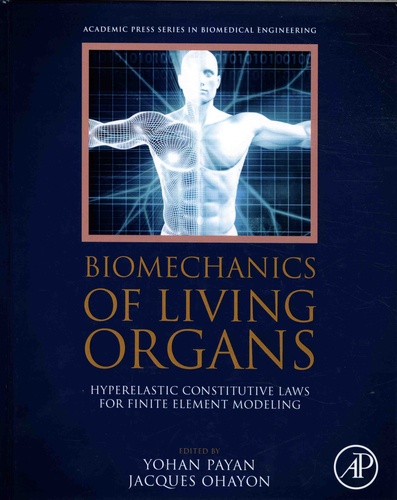 Yohan Payan et Jacques Ohayon - Biomechanics of Living Organs - Hyperelastic Constitutive Laws for Finite Element Modeling.