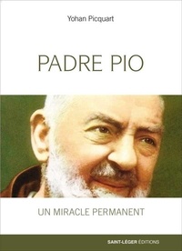 Yohan Picquart - Padre Pio, un miracle permanent.