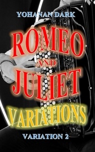  Yohanan Dark - Romeo and Juliet Variations: Variation 2 - Romeo and Juliet Variations, #2.