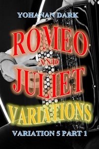  Yohanan Dark - Romeo and Juliet Variations: Variation 5 Part 1 - Romeo and Juliet Variations, #7.