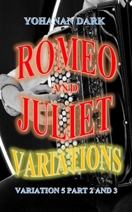  Yohanan Dark - Romeo and Juliet Variations: Variation 5 Part 2 and 3 - Romeo and Juliet Variations.