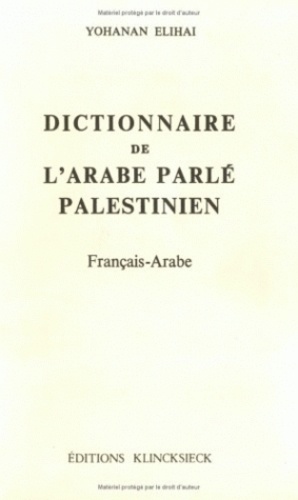 Yohanan Elihai - Dictionnaire de l'arabe parlé palestinien français-arabe.