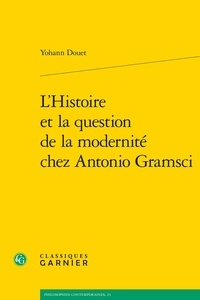 Yohann Douet - L'Histoire et la question de la modernité chez Antonio Gramsci.