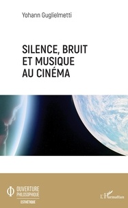 Yohann Guglielmetti - Silence, bruit, et musique au cinéma.