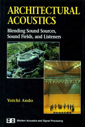 Yoichi Ando - ARCHITECTURAL ACOUSTICS. - Blending sound Sources, Sound Fields, and Listeners, Edition anglaise.