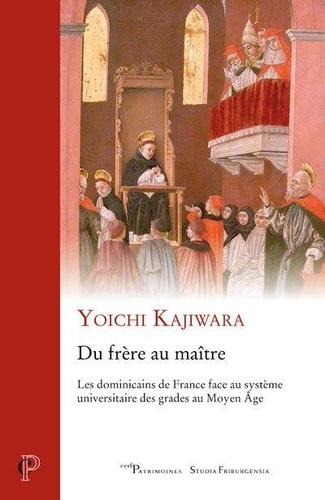 Yoichi Kajiwara - Du frère au maître - Les dominicains de France face au système universitaire des grades au Moyen Age.