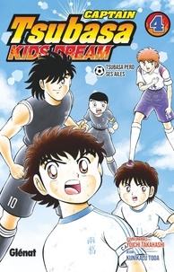 Yoichi Takahashi et Kunikazu Toda - Captain Tsubasa Kids Dream Tome 4 : .