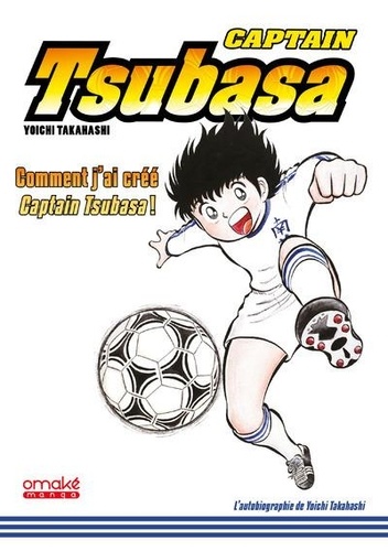 Captain Tsubasa - Comment j'ai créé Olive et Tom ! de Yoichi Takahashi -  Tankobon - Livre - Decitre