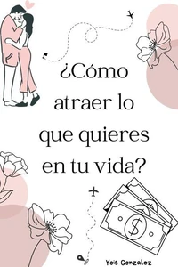 ¿Cómo atraer lo que quieres en tu vida?
