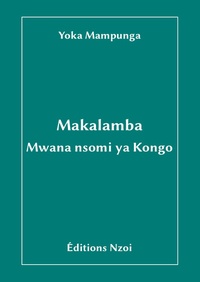 Yoka Mampunga - Makalamba - Mwana nsomi ya Kongo, édition en lingala.