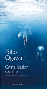 Yoko Ogawa - Cristallisation secrète.