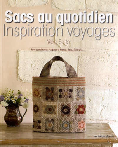 Yoko Saito - Sacs pour tous les jours - Voyager avec des tissus. Pays scandinaves, Angleterre, France, Italie, Etats-Unis....