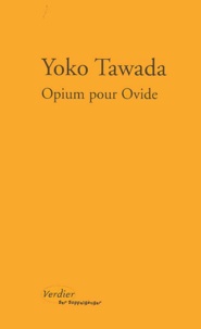 Yoko Tawada - Opium Pour Ovide. Notes De Chevet Sur Vingt-Deux Femmes.