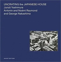 Junzo Yoshimura Uncrating the Japanese House