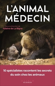 Yolaine de La Bigne - L'animal médecin - Les secrets du soin chez les animaux.