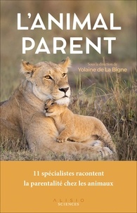Yolaine de La Bigne - L'animal parent - La parentalité chez les animaux.