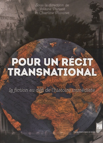 Yolaine Parisot et Charline Pluvinet - Pour un récit transnational - La fiction au défi de l'histoire immédiate.