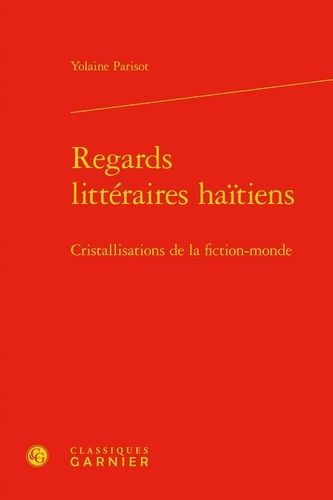 Regards littéraires haïtiens. Cristallisations de la fiction-monde