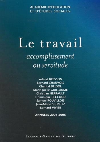 Yoland Bresson et Bernard Chauvois - Le travail - Accomplissement ou servitude ? Annales 2004-2005 de l'Académie d'Education et d'Etudes Sociales (AES).