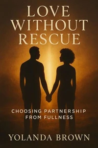 Love Without Rescue: Choosing Partnership From Fullness