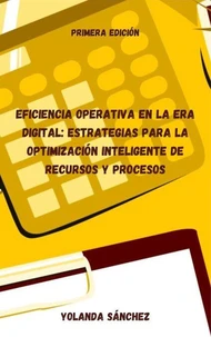 Eficiencia Operativa en la Era Digital: Estrategias para la Optimización Inteligente de Recursos y Procesos