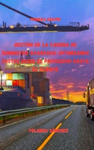 Gestión de la Cadena de Suministro Avanzada: Optimizando Costos Desde el Proveedor Hasta el Cliente