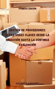 Gestión de Proveedores: Estrategias Claves Desde la Selección hasta la Continua Evaluación