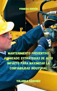Mantenimiento Preventivo Avanzado: Estrategias de Alto Impacto para Maximizar la Confiabilidad Industrial