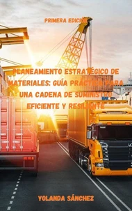 Planeamiento Estratégico de Materiales: Guía Práctica para una Cadena de Suministro Eficiente y Resiliente