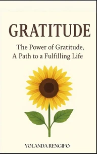 GRATITUDE The Power of Gratitude, A Path to a Fulfilling Life
