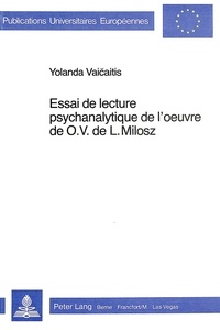 Yolanda Vaicaitis - Essai de lecture psychanalytique de l'oeuvre de O.V. de L. Milosz.
