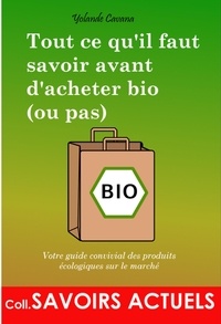 Yolande Cavana - Tout ce qu'il faut savoir avant d'acheter bio (ou pas) - Votre guide convivial des produits écologiques sur le marché.