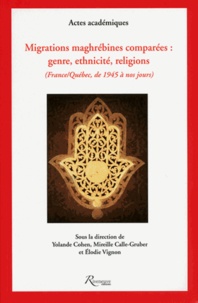 Yolande Cohen et Mireille Calle-Gruber - Migrations maghrébines comparées : genre, ethnicité et religions (France-Québec, de 1945 à nos jours).