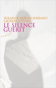 Yolande Duran-Serrano et Laurence Vidal - Le silence guérit.