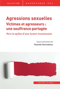 Yolande Govindama - Agressions sexuelles - Victimes et agresseurs : une souffrance partagée - Vers la quête d'une fusion incestueuse.