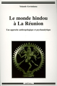 Yolande Govindama - Le monde hindou à La Réunion - Une approche anthropologique et psychanalytique.