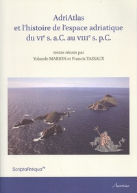 Yolande Marion et Francis Tassaux - AdriAtlas et l'histoire de l'espace adriatique du VIe siècle aC au VIIIe siècle pC.