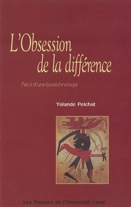 Yolande Pelchat - L'obsession de la différence - Récit d'une biotechnologie.
