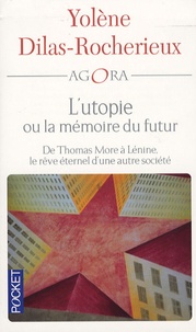 Yolène Dilas-Rocherieux - L'utopie ou la mémoire du futur - De Thomas More à Lénine, le rêve éternel d'une autre société.