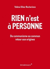 Yolène Dilas-Rocherieux - Rien n'est à personne - Du communisme au commun, retour aux origines.