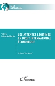 Yoleth Laínez Calderón - Les attentes légitimes en droit international économique.