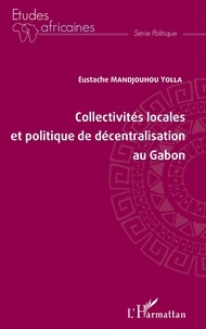 Yolla eustache Mandjouhou - Collectivités locales et politique de décentralisation au Gabon.