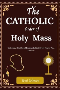 The Catholic Orer of Holy Mass