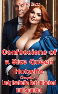 Confessions of a Size Queen Hotwife — Chapter 2:  Lady Isabella Gets Blacked and Spanked!