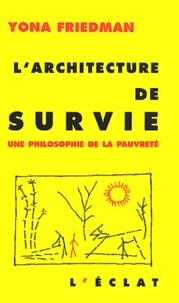 Yona Friedman - L'Architecture De Survie. Une Philosophie De La Pauvrete.