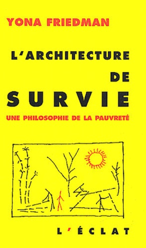 Yona Friedman - L'Architecture De Survie. Une Philosophie De La Pauvrete.